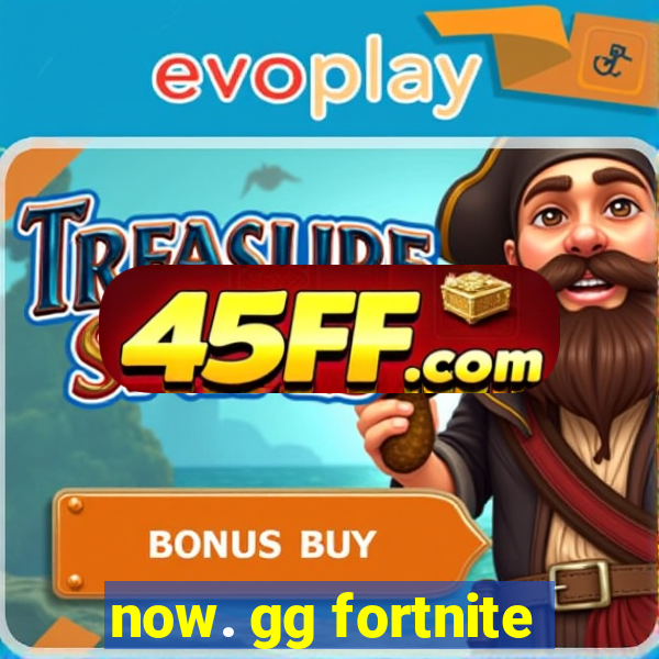 now. gg fortnite
